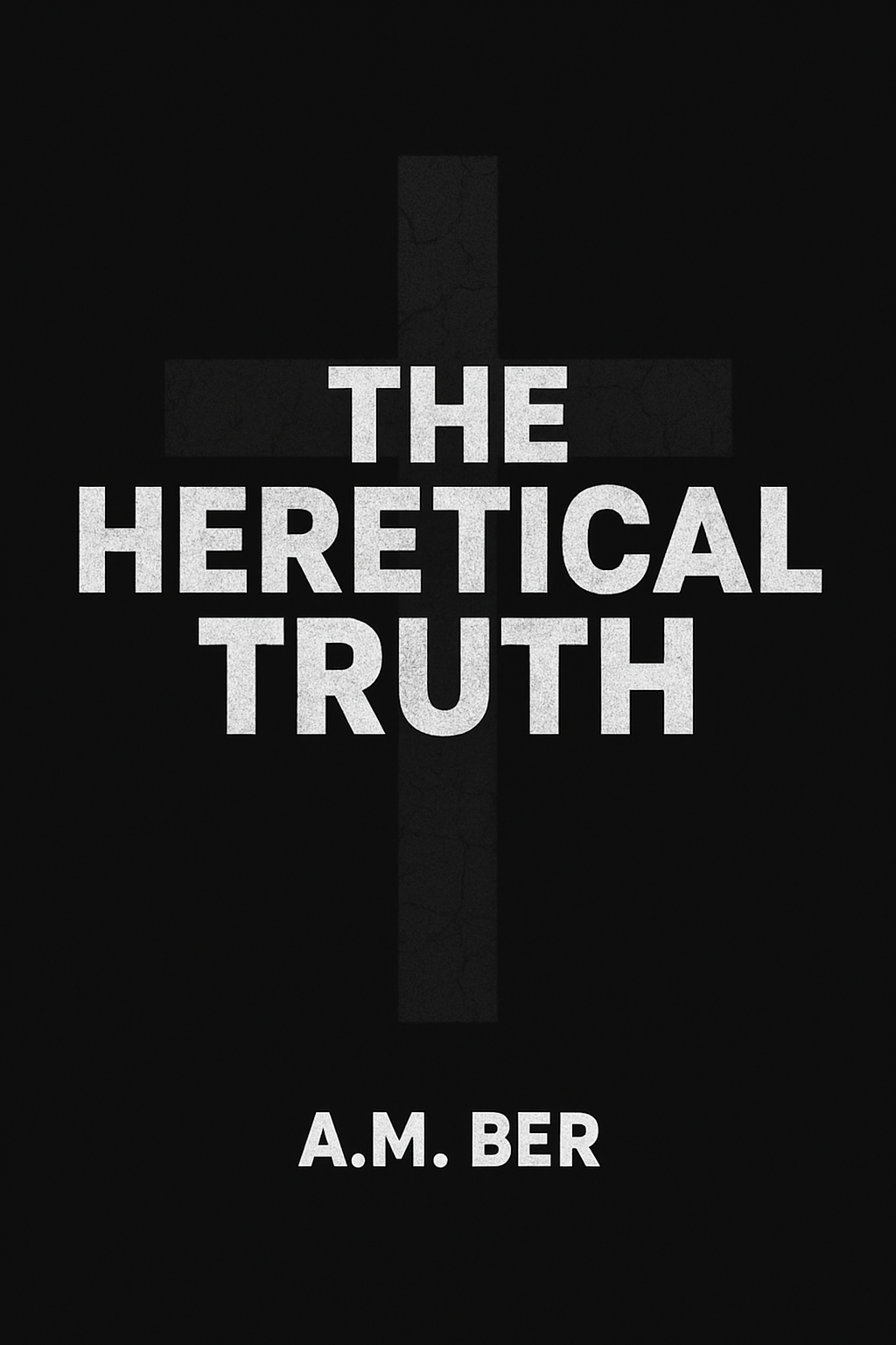 the heretical truth by a.m. ber